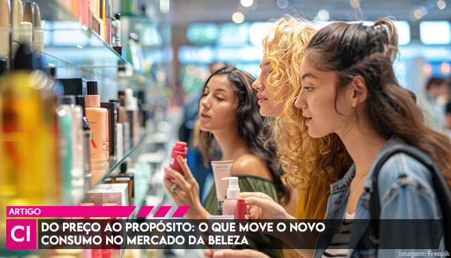 Do preço ao propósito: o que move o novo consumo no mercado da beleza