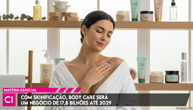Com skinificação, body care será um negócio de 17,8 bilhões até 2029